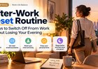 After-Work Reset Routine: 7 Ways to Switch Off From Work Without Losing Your Evening