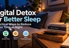 Digital Detox for Better Sleep: 7 Practical Ways to Reduce Screen Time at Night