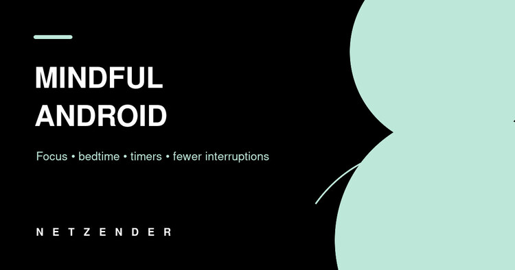 Digital Wellbeing on Android: Make Your Phone Less Distracting