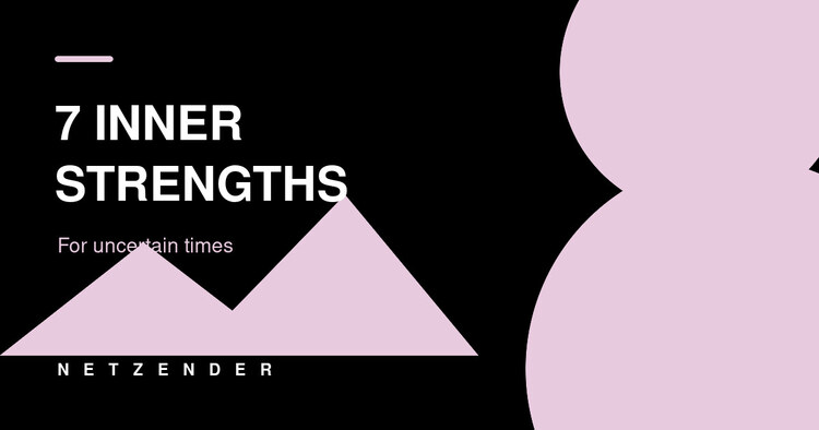 7 Inner Strengths for Uncertain Times—and How to Practice Them