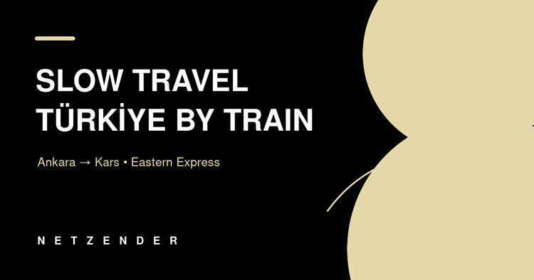 Slow Travel in Türkiye by Train: Ankara to Kars on the Eastern Express